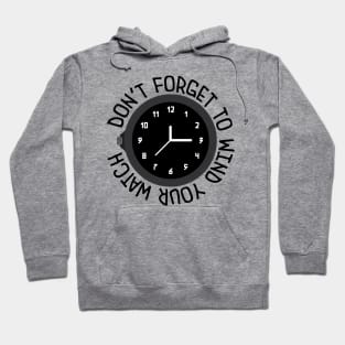 Don't Forget To Wind Your Watch Hoodie